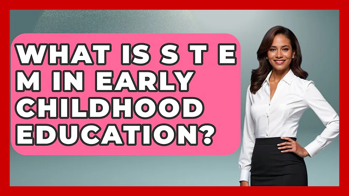 What Is S T E M In Early Childhood Education? - Childhood Education Zone