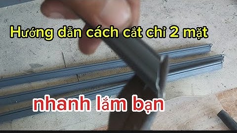 Hướng dẫn cách cắt chỉ 2 mặt chuẩn đẹp.
