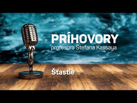 Príhovory profesora Štefana Kassaya: Šťastie
