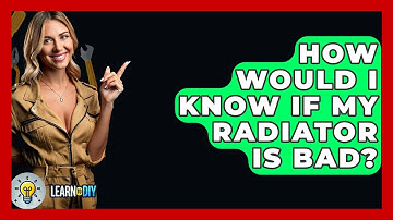 How Would I Know If My Radiator Is Bad? - LearnToDIY360.com