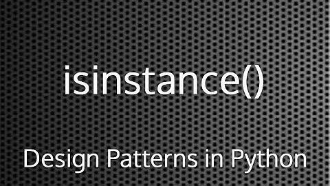 Python isinstance() Function : Design Patterns In Python