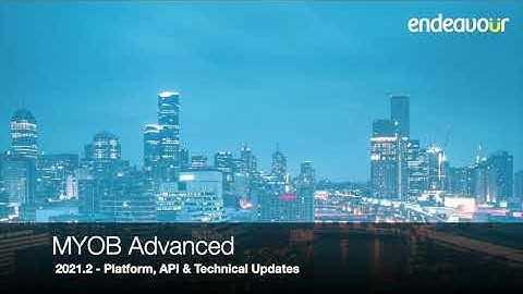 MYOB Advanced 2021.2 | Platform, API & Technical Updates