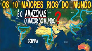 Os 10 Maiores RIOS Do MUNDO | POL ÊMIC@ Entre o Primeiro e o Segundo LUGAR