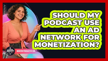 Should My Podcast Use An Ad Network For Monetization? - Modern Podcaster Hub