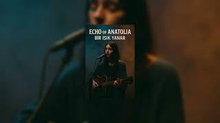 Echo Of Anatolia - “Bir Işık Yanar”