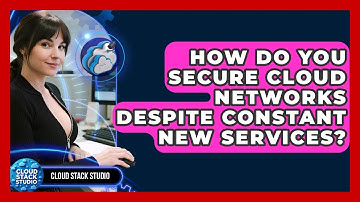 How Do You Secure Cloud Networks Despite Constant New Services? - Cloud Stack Studio