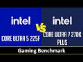 CORE ULTRA 5 225F vs CORE ULTRA 7 270K PLUS