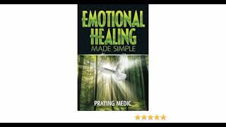 Emotional Healing Made Simple By Praying Medic Emotional Healing Made Simple By Praying Medic
