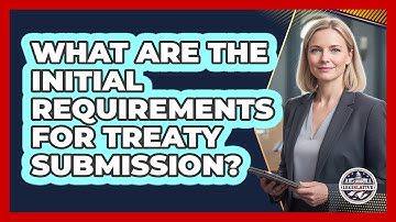 What Are the Initial Requirements for Treaty Submission?