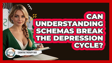 Can Understanding Schemas Break The Depression Cycle? - Cognitive Therapy Hub