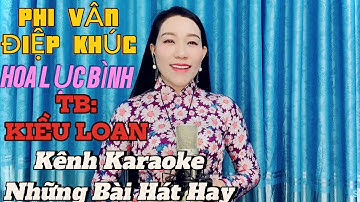Phi Vân Điệp Khúc:HOA LỤC BÌNH .TG: Nghi Phương,TB: Kiều Loan, karaoke Những Bài Hát Hay,