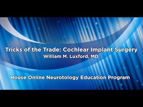 Tricks of the Trade: Cochlear Implant Surgery | House Online Neurotology Education Program