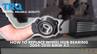 How to Replace Wheel Hub Bearing 20042010 BMW X3