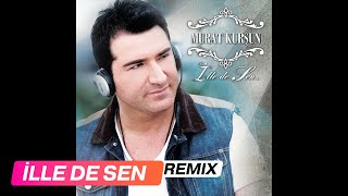 İlle De Sen ( Remix ) - Murat Kurşun ( Offcial Audio )