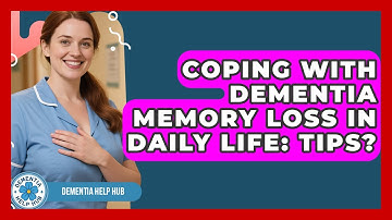 Coping With Dementia Memory Loss In Daily Life: Tips? - Test