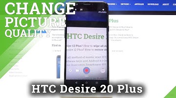 How to Adjust Video Quality in HTC Desire 12 Plus – Manage Camera Settings
