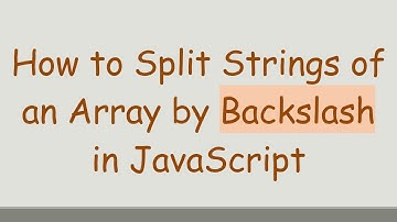 How to Split Strings of an Array by Backslash in JavaScript