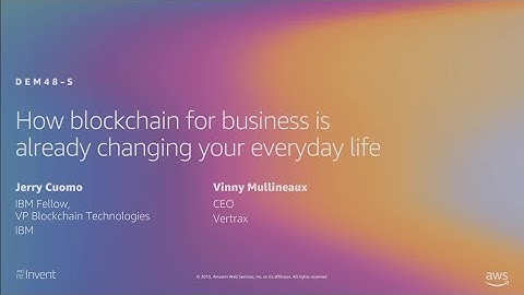 AWS re:Invent 2019: How blockchain for business is already changing your everyday life (DEM48-S)