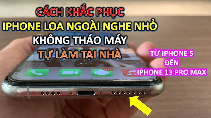 Lỗi iphone nghe nhỏ mở loa ngoài nghe binh thuong năm 2024