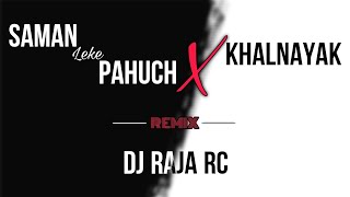Saman Leke Pahuch X Khalnayak | Dj Remix Song | Dj Raja Rc