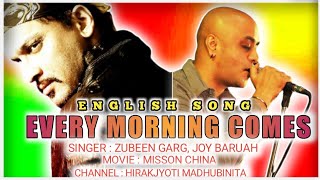 Every morning comes | Zubeen Garg English song | Joy Baruah | Mission china |