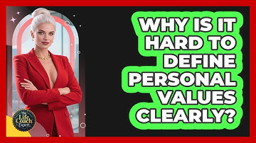 Why Is It Hard To Define Personal Values Clearly? - The Life Coach Expert