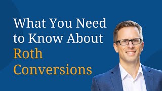 What You Need to Know About Roth Conversions