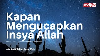 Untaian Mutiara Nasihat: Kapan Mengucapkan Kata Insya Allah - Ustadz Abdullah Zaen, M.A.