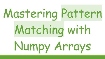 Mastering Pattern Matching with Numpy Arrays