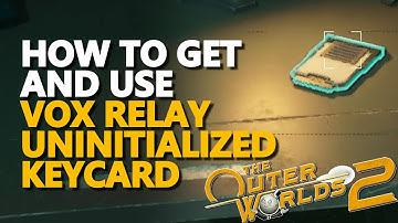 How to get and use Vox Relay Uninitialized Keycard The Outer Worlds 2