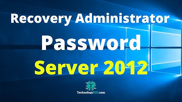 How To Change or Recovery Administrator Password on Windows Server 2012 R2