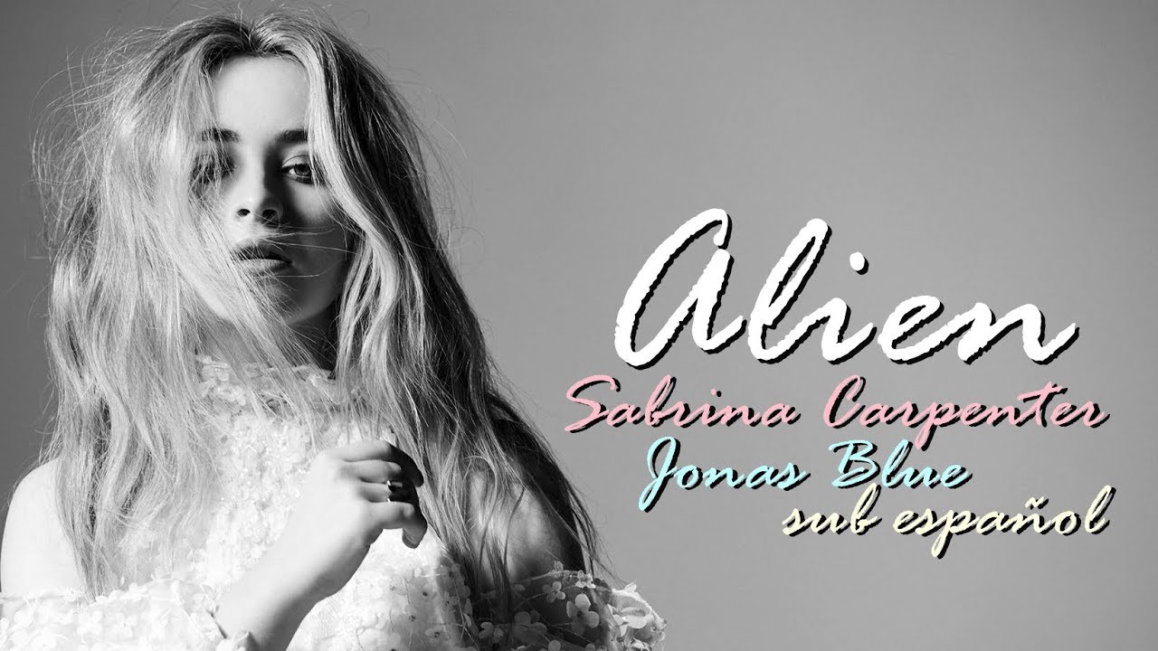 Sabrina Carpenter, Jonas Blue - Alien (sub español) - YouTube.