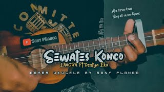 SEWATES KONCO - LAVORA Ft Destya Eka || Cover Ukulele senar 4 By Sony PLonco