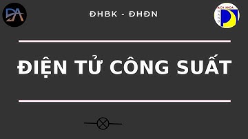 [MST] ĐIỆN TỬ CÔNG SUẤT - BUỔI 4.1: CHỈNH LƯU MẠCH TIA BA PHA CÓ ĐIỀU KHIỂN (CHỈNH LƯU THYRISTOR)