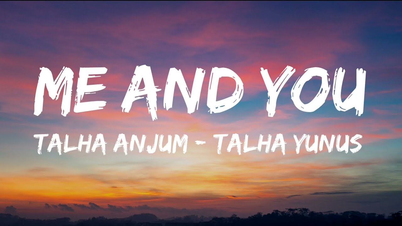 Jokhay Talha Anjum Talhah Yunus   Me  You Lyrics