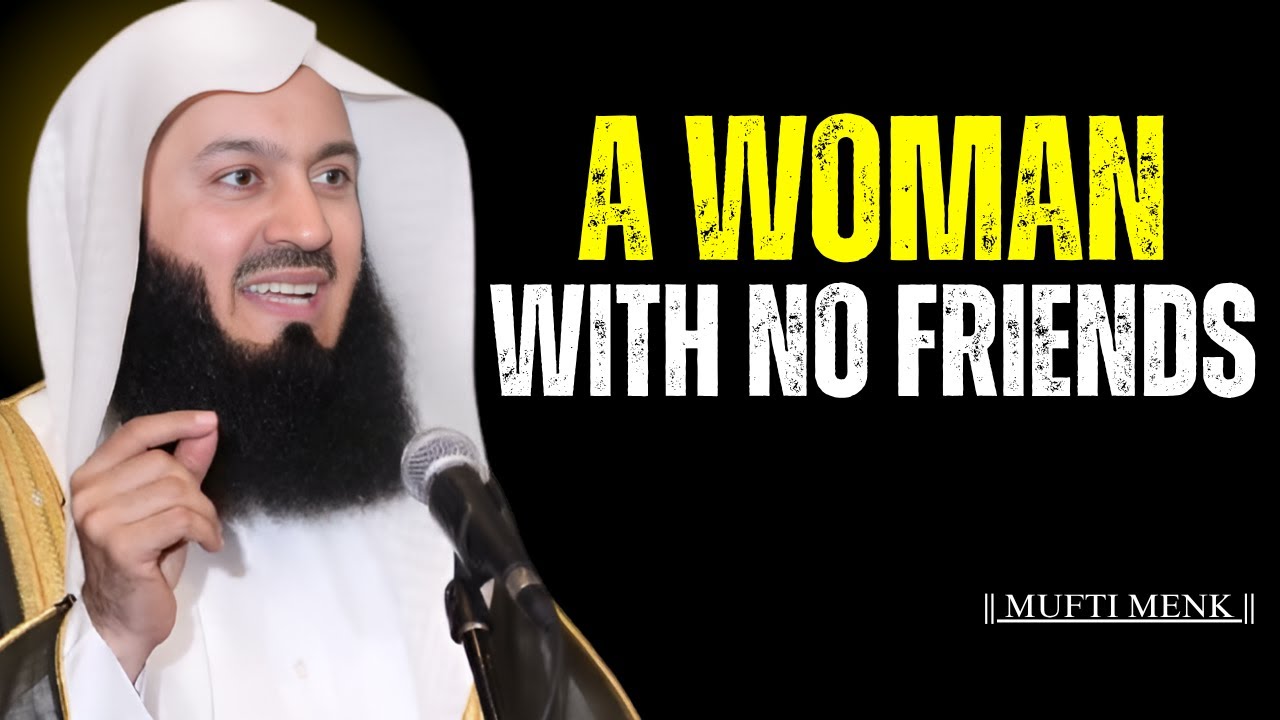 A Woman with No Friends - Mufti Menk | Islamic Motivation