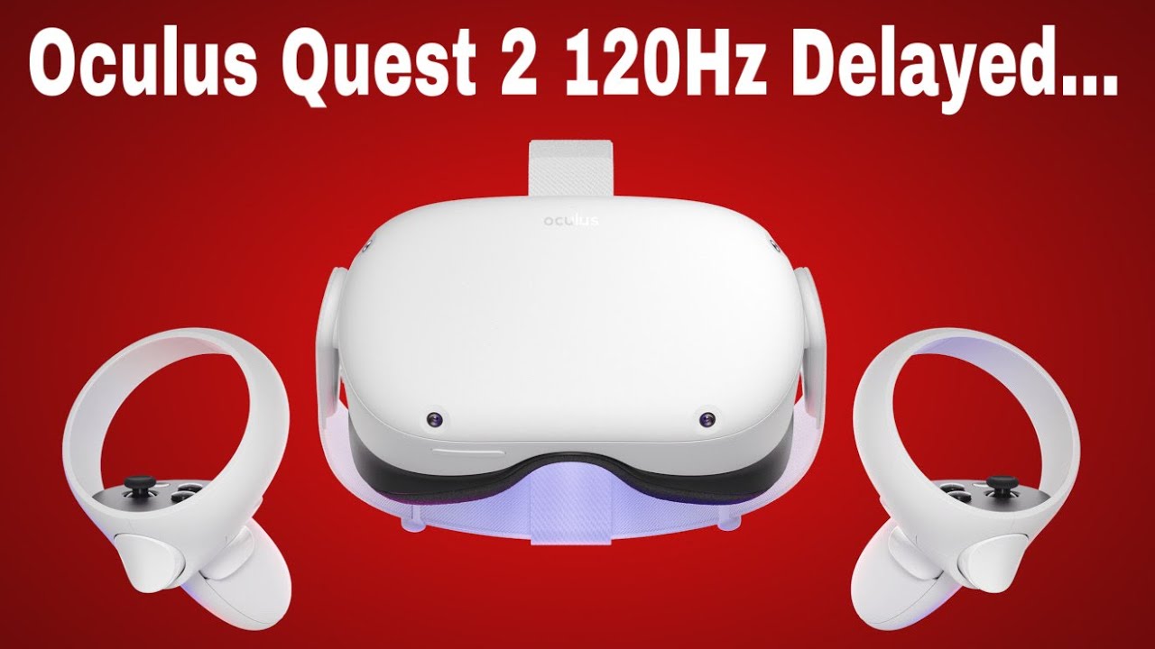 Oculus Quest 2 120Hz Update Delayed... YouTube