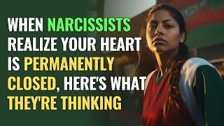 When Narcissists Realize Your Heart Is Permanently Closed, Here's What They're Thinking | NPD