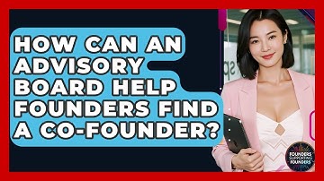 How Can An Advisory Board Help Founders Find A Co-Founder? - Founders Supporting Founders