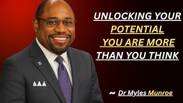 Unlocking Your Potential : You Are More Than You Think | Dr Myles Munroe