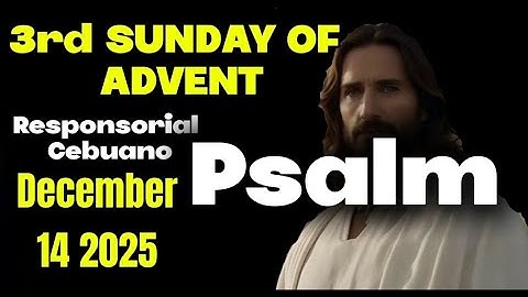 THIRD SUNDAY OF ADVENT RESPONSORIAL PSALM CEBUANO December 14 2025