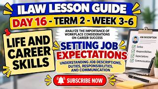 Information ILAW LESSON GUIDE | DAY 16 | TERM 2 WEEK 3–6 Life and Career Skills: Setting Job Expectations Guide
