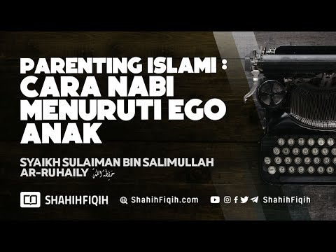 Parenting Islami : Cara Nabi Menuruti Ego Anak - Syaikh Sulaiman Ar-Ruhaily #nasehatulama