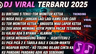 DJ TIKTOK TERBARU 2025-🎵DJ BINTANG 5 TENXI X TOR MONITOR KETUA🎵DJ DULU KAMU CARI CARI FULL ALBUM