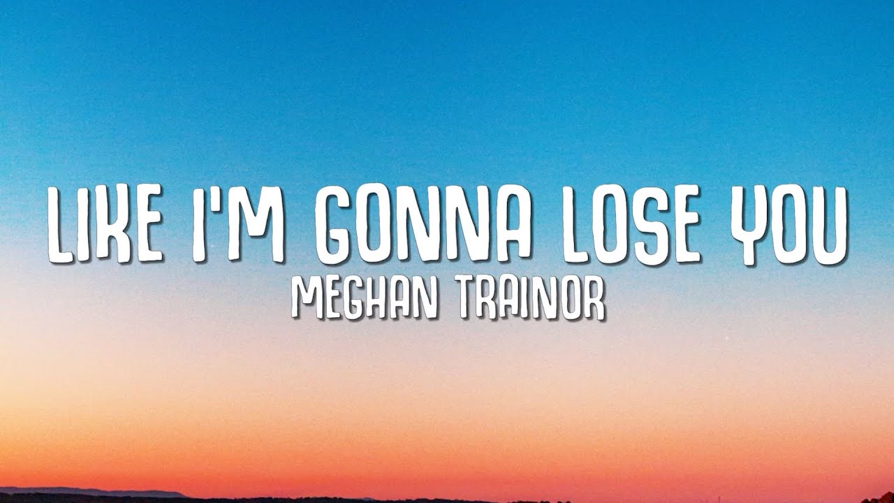 Meghan Trainor - Like I'm Gonna Lose You (Lyrics) ft. John Legend