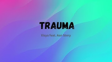 Elsya feat. Aan Story - TRAUMA (lYRIC VIDEO)