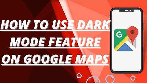 How to use dark mode features on google maps