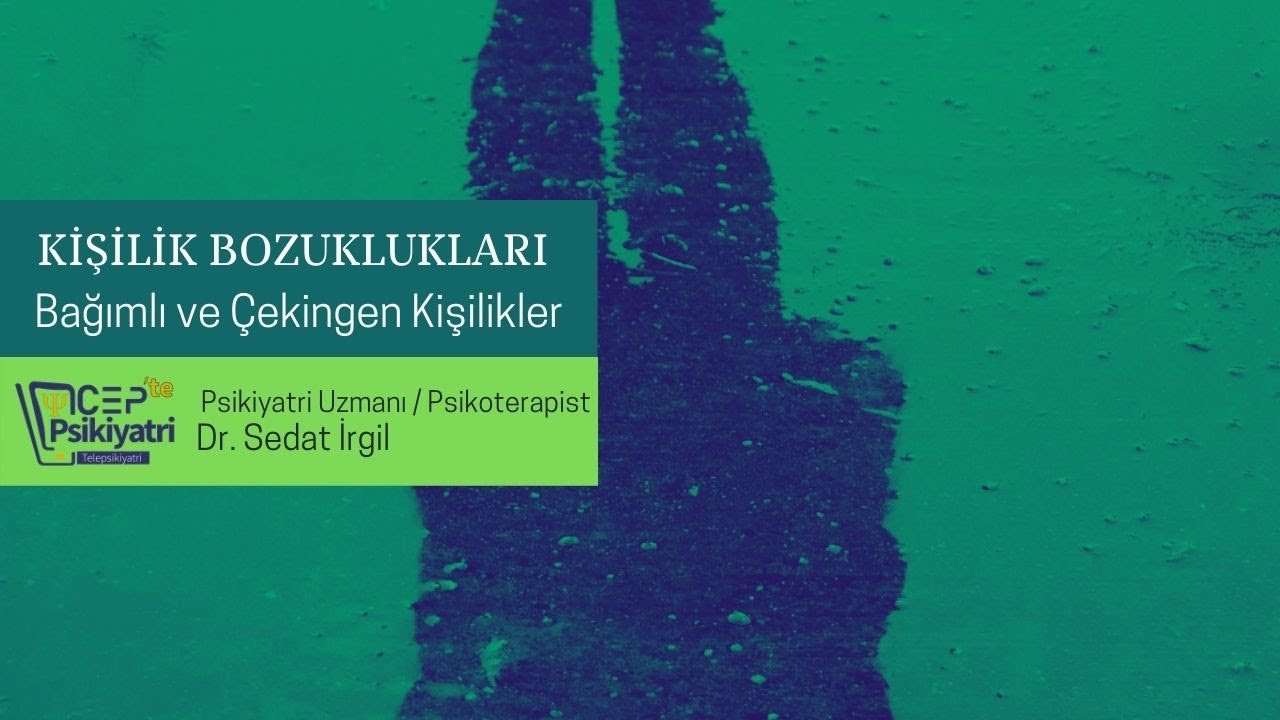 CEPTE PSİKİYATRİ | BAĞIMLI VE ÇEKİNGEN KİŞİLİK BOZUKLUKLARI