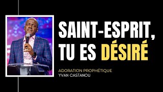 SAINT-ESPRIT, TU ES DÉSIRÉ - Adoration prophétique | Ps Yvan Castanou