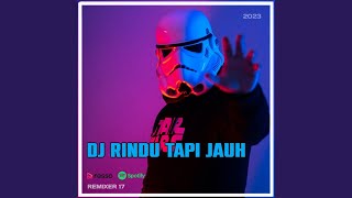 DJ RINDU TAPI JAUH